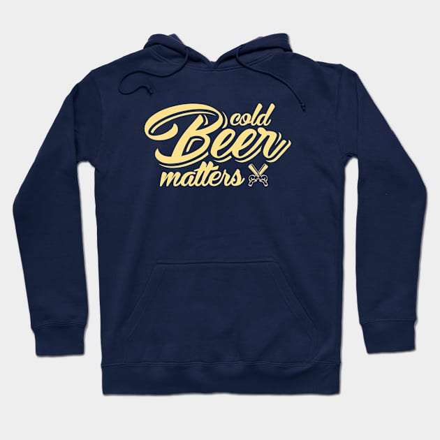 Cold beer matters Hoodie by yanmos